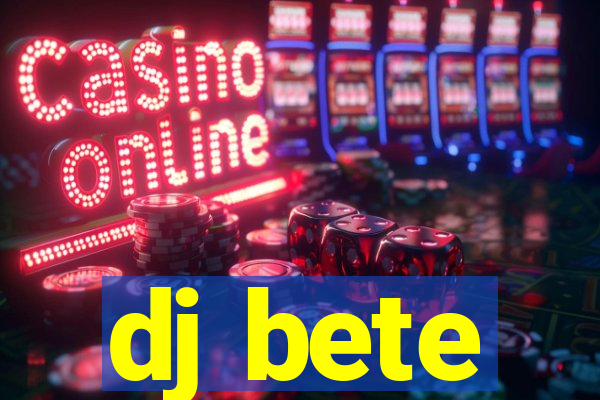 dj bete